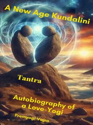 cover image of A New Age Kundalini Tantra~ Autobiography of a Love-Yogi